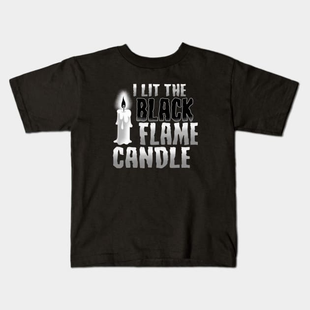 I lit the black flame candle Kids T-Shirt by NinthStreetShirts